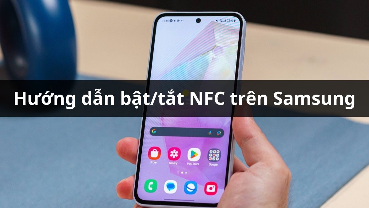 Hướng dẫn bật/tắt NFC trên Samsung nhanh chóng và đơn giản Hướng dẫn bật/tắt NFC trên Samsung nhanh chóng và đơn giản